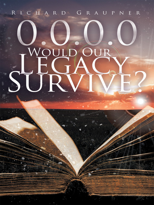 Title details for 0.0.0.0 Would Our Legacy Survive? by Richard Graupner - Available